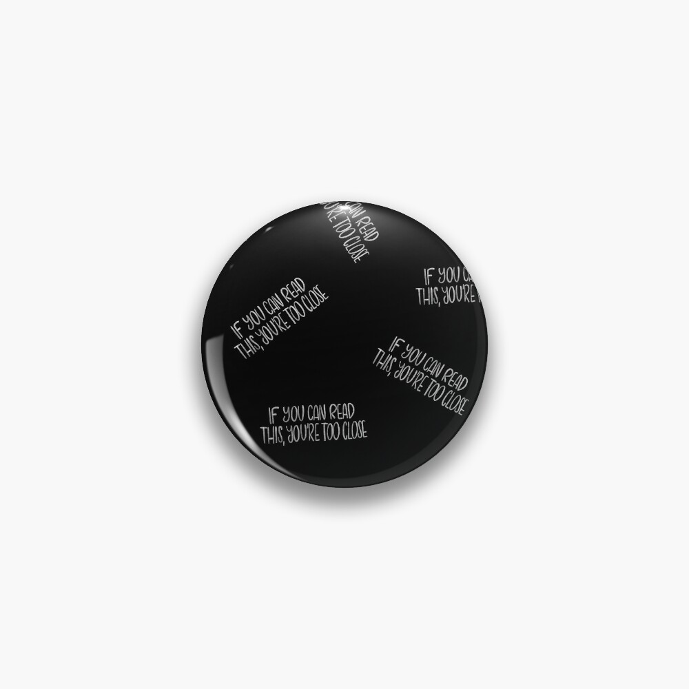 If you can read this, you're too close - introvert 4 white on black Pin