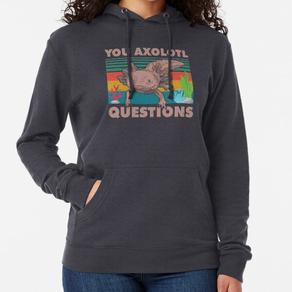 Funny Walking Fish You Axolotl Questions Lightweight Hoodie