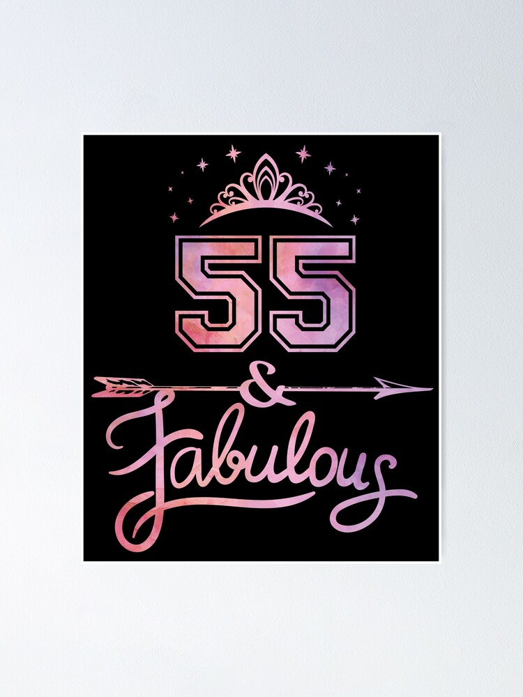 Women 55 Years Old And Fabulous Happy 55th Birthday Product Poster By Grabitees Redbubble