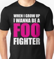 When I grow up I Wanna be a Foo Fighter Unisex T-Shirt