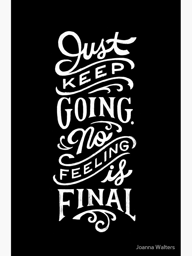 Just Keep Going, No Feeling is Final by jopeydopes