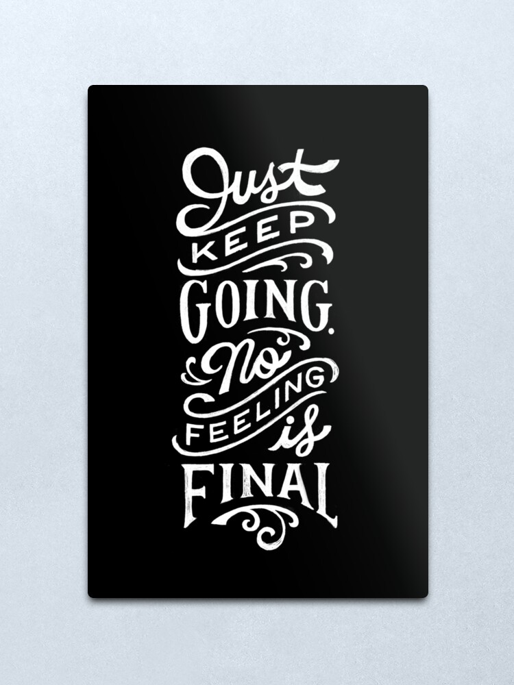 Alternate view of Just Keep Going, No Feeling is Final Metal Print