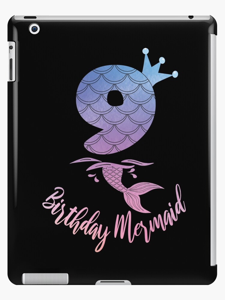 Coque Et Skin Adhesive Ipad 9e Anniversaire Sirene 9 Ans Fille B Day Imprime Par Grabitees Redbubble