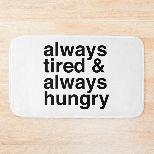 Item preview, Always Tired & Always Hungry designed and sold by murialbezanson.