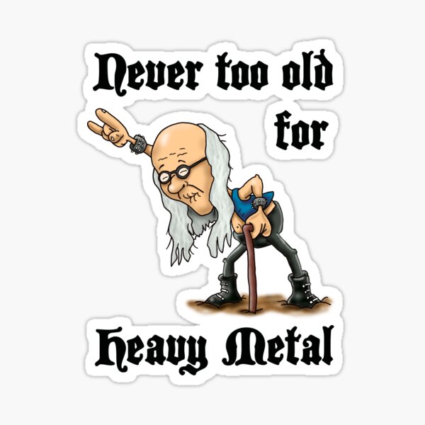 Item preview, Never too old for Heavy Metal designed and sold by ollibabu.