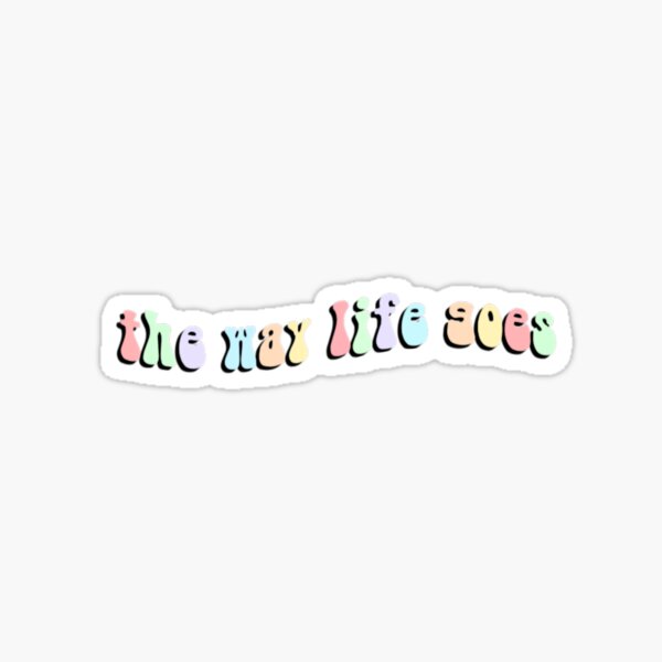The Way Life Goes Sticker