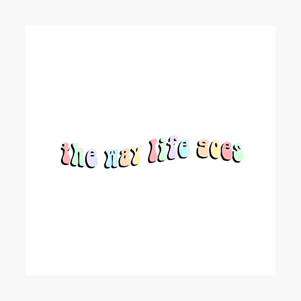 The Way Life Goes Photographic Print