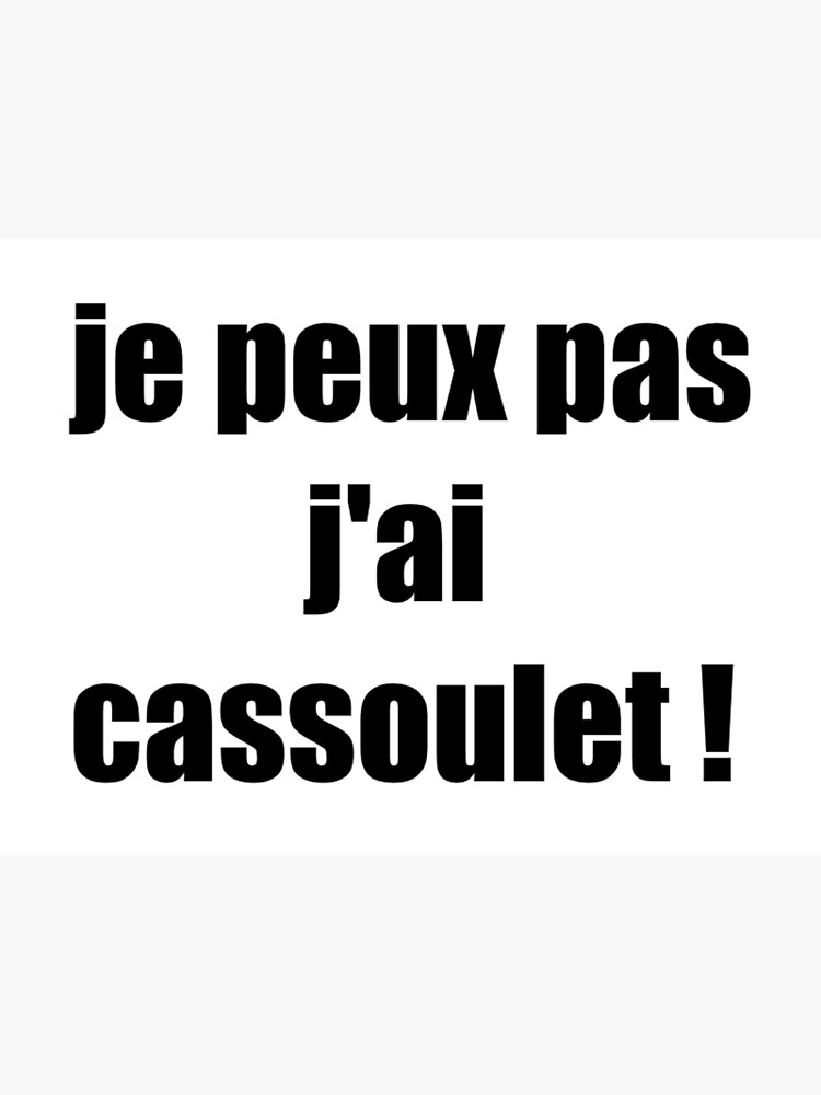 humour,je peux pas j'ai cassoulet ! Poster