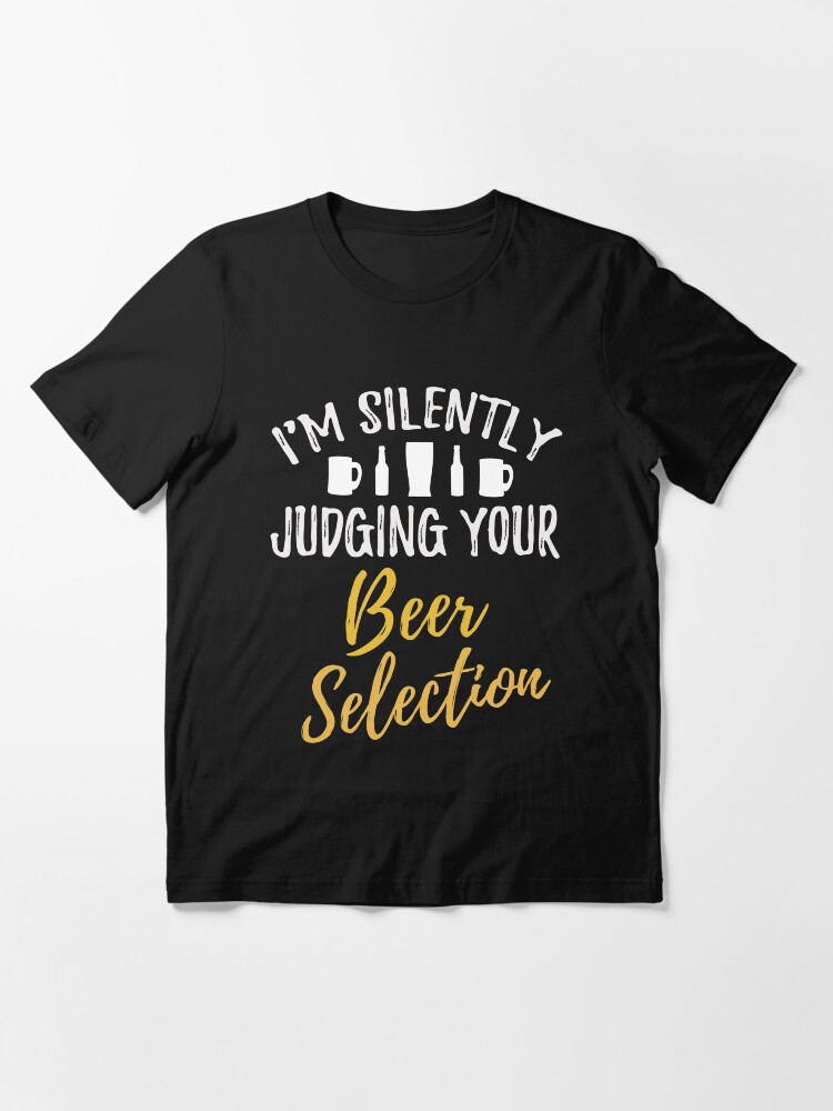 I'm Silently Judging Your Beer Selection Drinking T-Shirt I'm Silently Judging Your Beer Selection Drinking T-Shirt