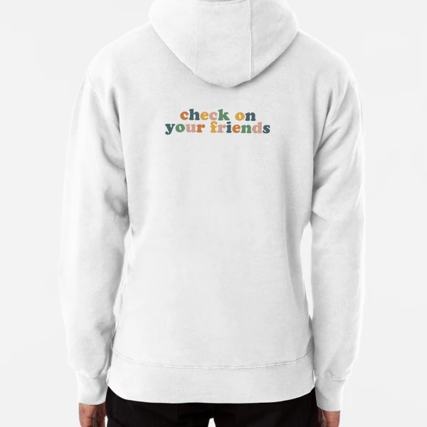 Check On Your Friends Pullover Hoodie for Sale by katiemahar Redbubble