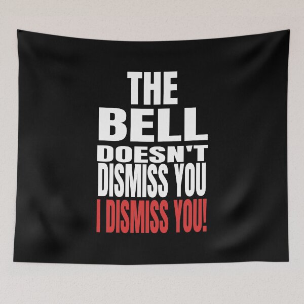 Item preview, The Bell Doesn't Dismiss You I Dismiss You - Funny Teachers design designed and sold by RedmonsDesigns.