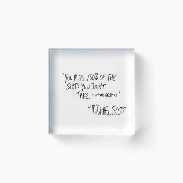 You miss 100% of the shots you don't take - The Office Acrylic Block