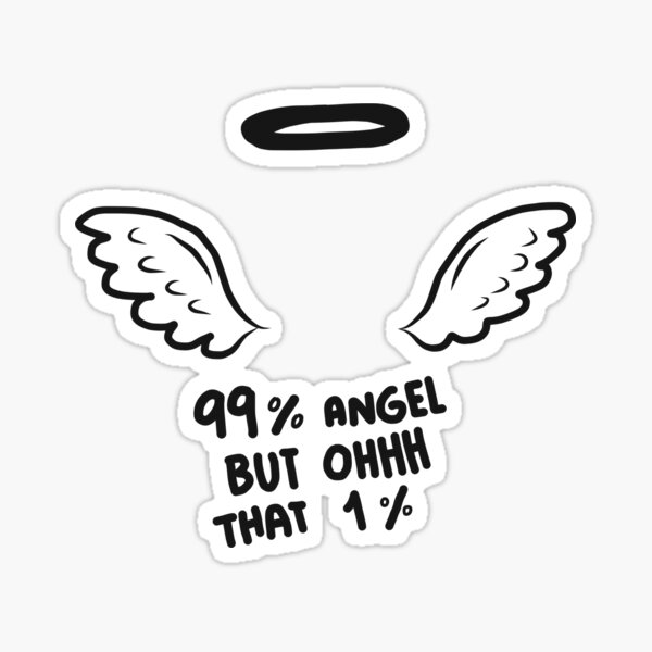 She is 99% angel but OH that 1% Sticker for Sale by uranus-art