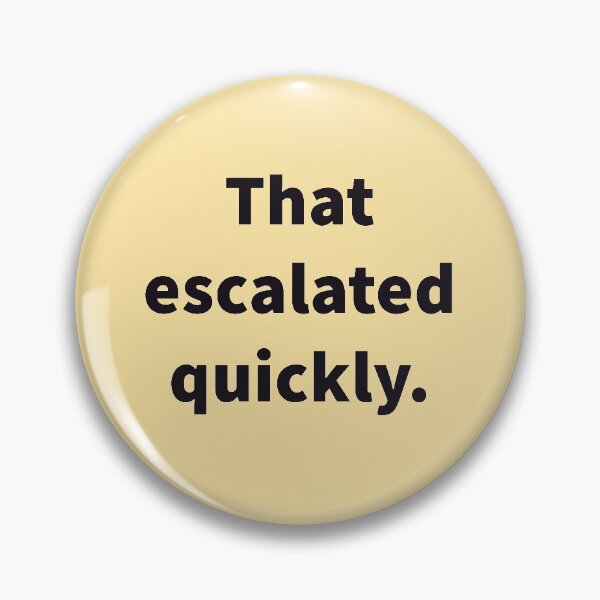 Item preview, That Escalated Quickly designed and sold by SarcasticWords.