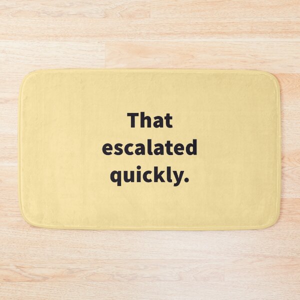 Item preview, That Escalated Quickly designed and sold by SarcasticWords.
