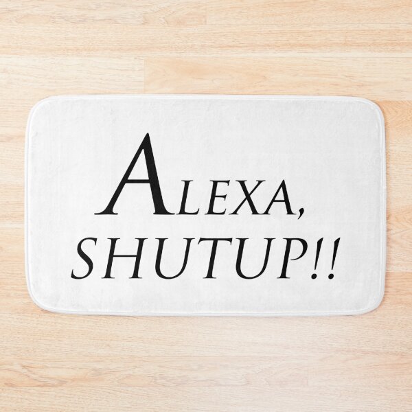 Item preview, Alexa, Shut up designed and sold by hookink.