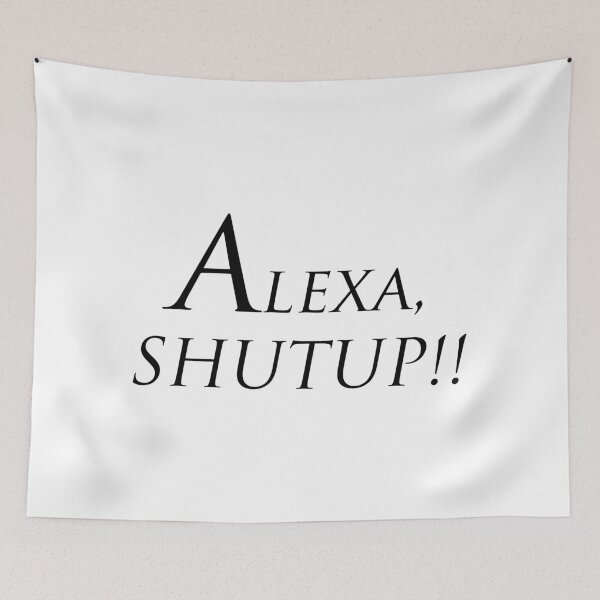 Item preview, Alexa, Shut up designed and sold by hookink.