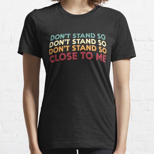 DON'T STAND SO CLOSE TO ME Essential T-Shirt