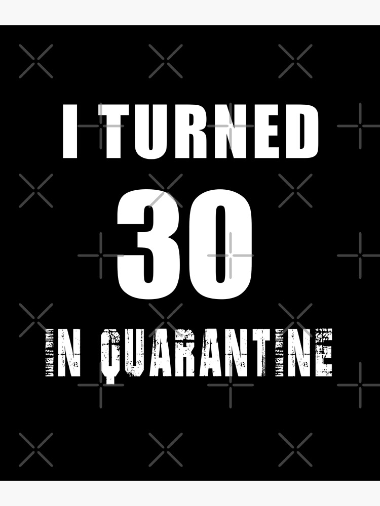 I turned 30 in quarantine Clearance