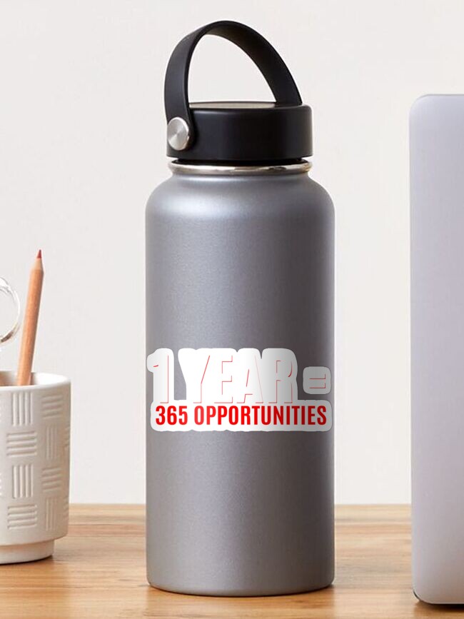 1 Year 365 Opportunities Sticker By Hameegaa Redbubble