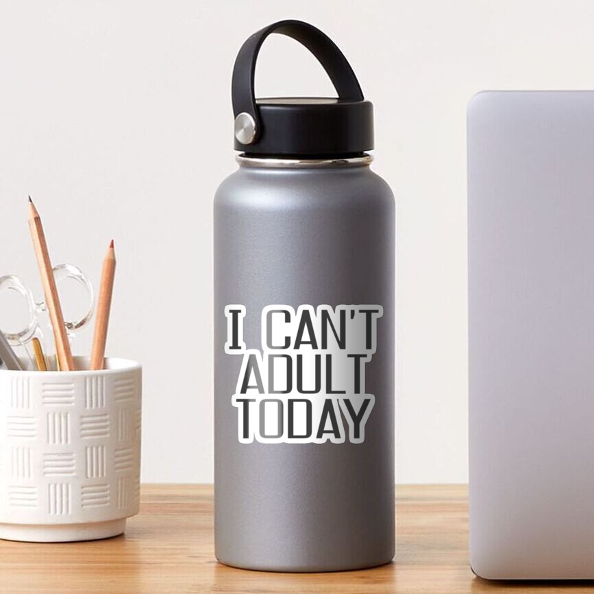 I Can't Adult Today Water Bottle