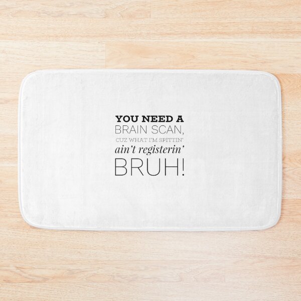 Item preview, You Need A Brain Scan, Cuz What I'm Spittin' Ain't Registerin' Bruh! designed and sold by OfferHeat.