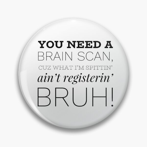 Item preview, You Need A Brain Scan, Cuz What I'm Spittin' Ain't Registerin' Bruh! designed and sold by OfferHeat.