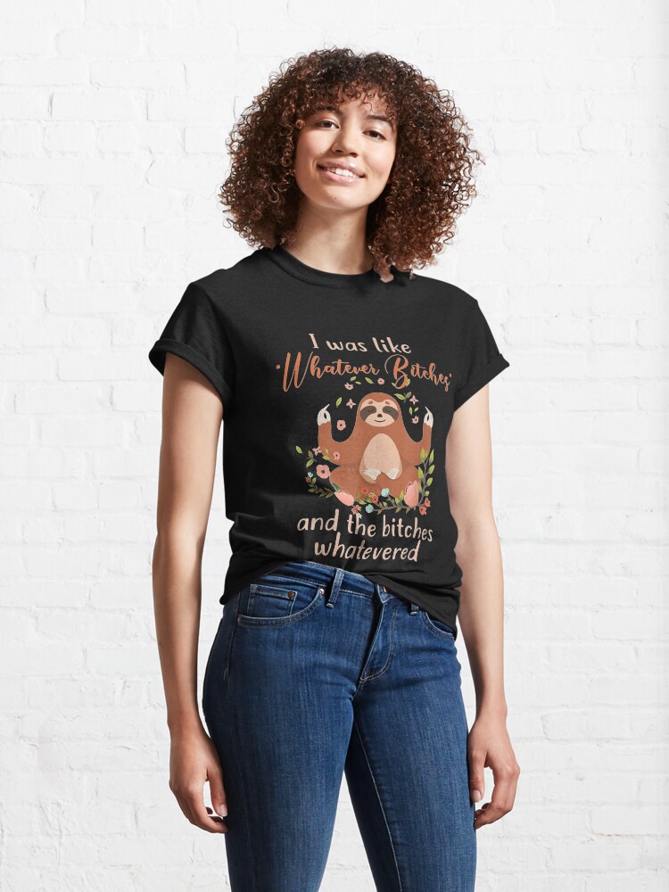 Alternate view of I Was Like Whatever Bitches Meditating Sloth Yoga Classic T-Shirt