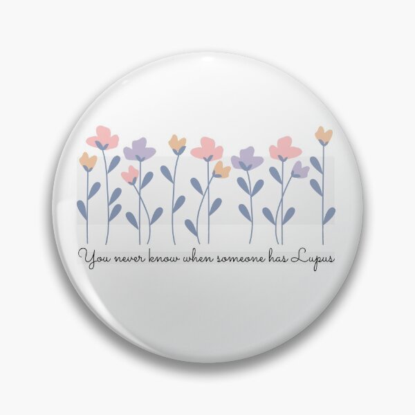 Item preview, You never know when someone has Lupus - Lupus Awareness designed and sold by Pinnypin.