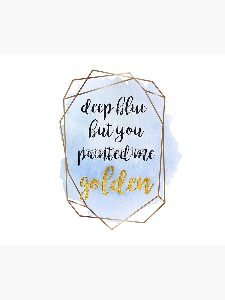 Deep Blue But You Painted Me Golden Greeting Card By Lovely Lyrics Redbubble