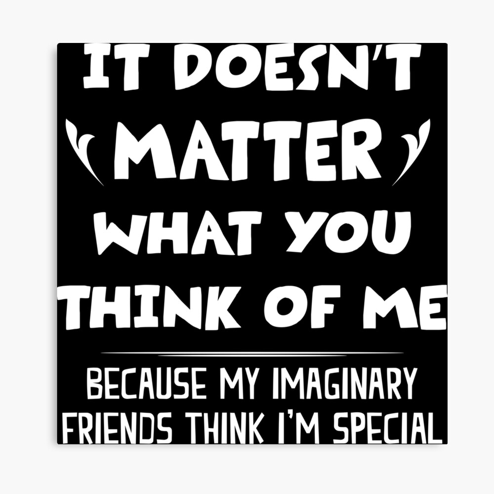 It Doesn T Matter What You Think Of Me Funny Saying Poster By Moonchildworld Redbubble