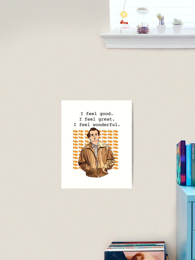 What about Bob I feel good I feel great I feel wonderful | Art Print