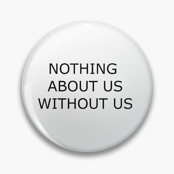 Item preview, Nothing About Us Without Us designed and sold by Braigwen.