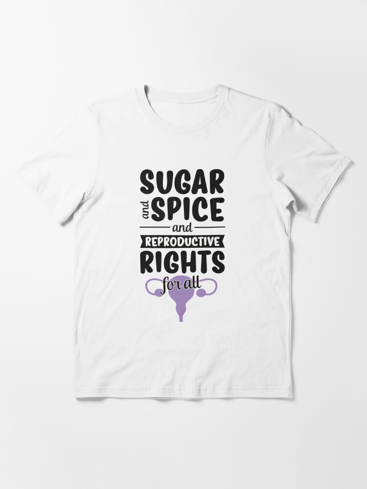 Disover Sugar And Spice And Reproductive Rights For All Cute Feminist T-Shirt