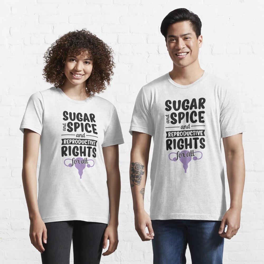 Discover Sugar And Spice And Reproductive Rights For All Cute Feminist T-Shirt