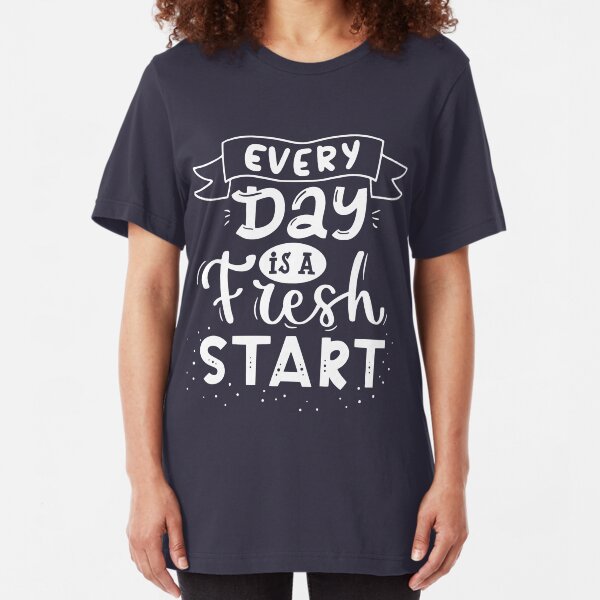 Every day is a fresh start graphic design tees Slim Fit T-Shirt