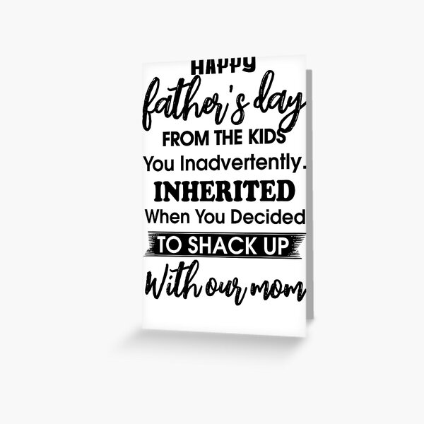 happy father's day from the kids you inadvertently inherited when you decided to shack Greeting Card