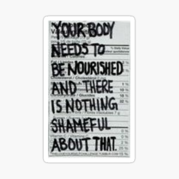Item preview, your body needs to be nourished and there is nothing shameful about that designed and sold by emilykirkhamioo.
