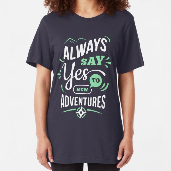 Always say you to new adventures graphic tees Slim Fit T-Shirt