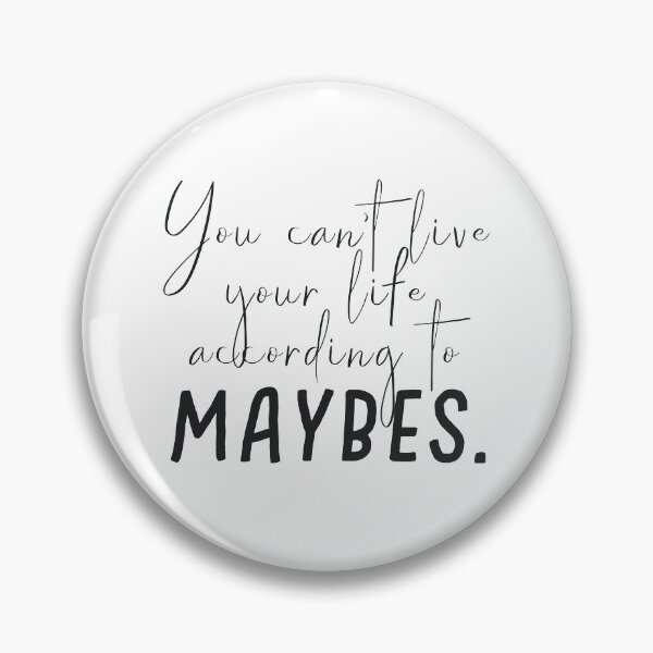 Item preview, You can't live your life according to maybes designed and sold by caddystar.