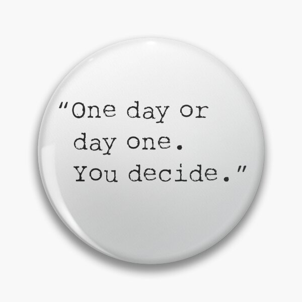 Item preview, One day or day one. You decide. designed and sold by Ariana Mila -  Awesome quotes.