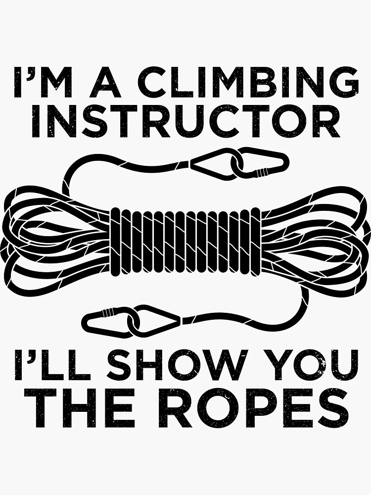 "Funny Climbing Instructor I'll Show You The Ropes graphic" Sticker by