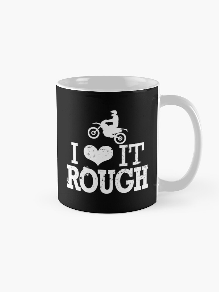 I Love It Rough Motorcross Mug Dirt Bike All Terrain Bike Off Road