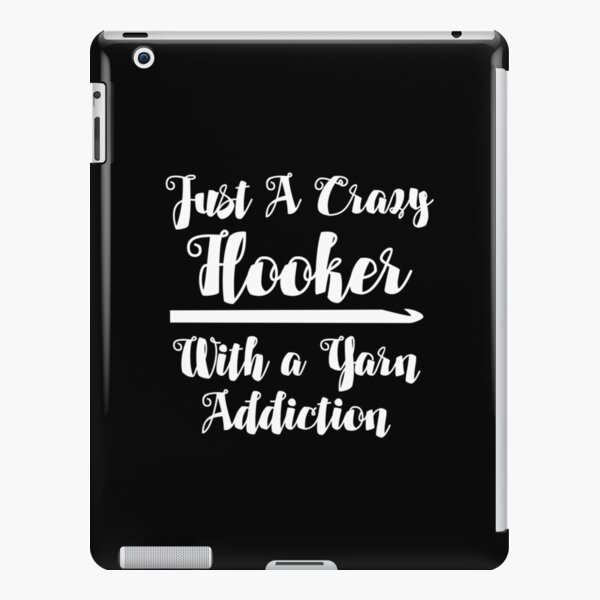 Crocheting Funny - Just A Crazy Hooker With A Yarn Addiction iPad Snap Case