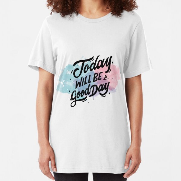 Today Will Be a Good Day Motivated Quote Design Slim Fit T-Shirt