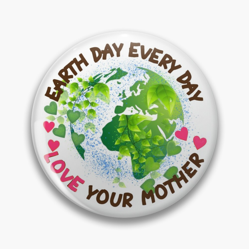 Earth Day Everyday Pin