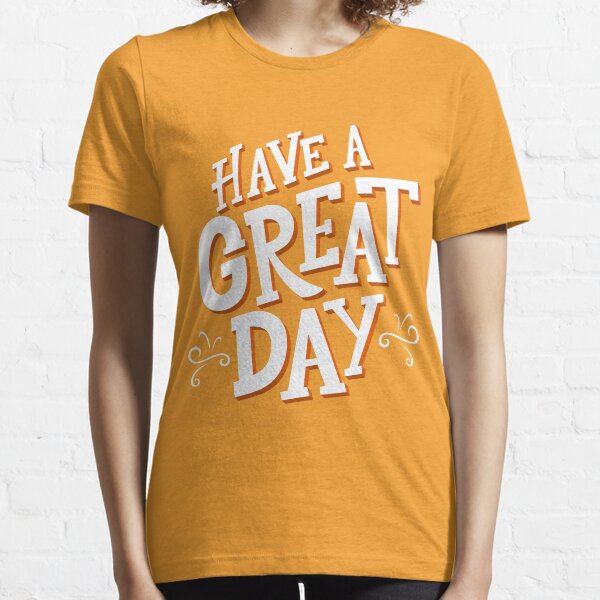 Have a great day motivated quote. Essential T-Shirt