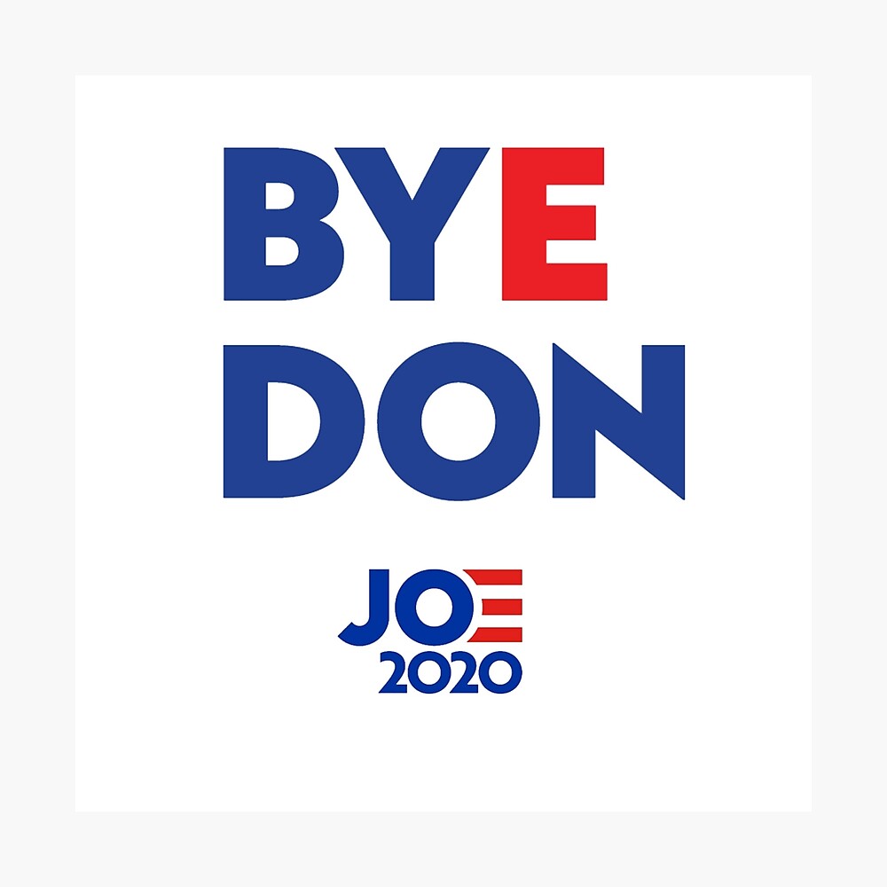 Byedon Bye Don - Joe 2020" Poster by haxamin | Redbubble