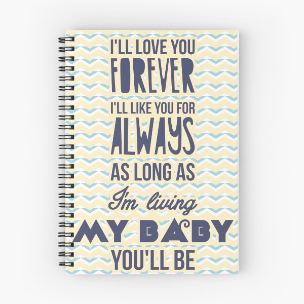 Item preview, I'll love you forever, I'll like you for always as long as I'm living my baby you'll be designed and sold by nektarinchen.