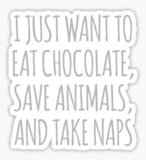 I Just Want To Eat Chocolate, Save Animals And Take Naps Sticker